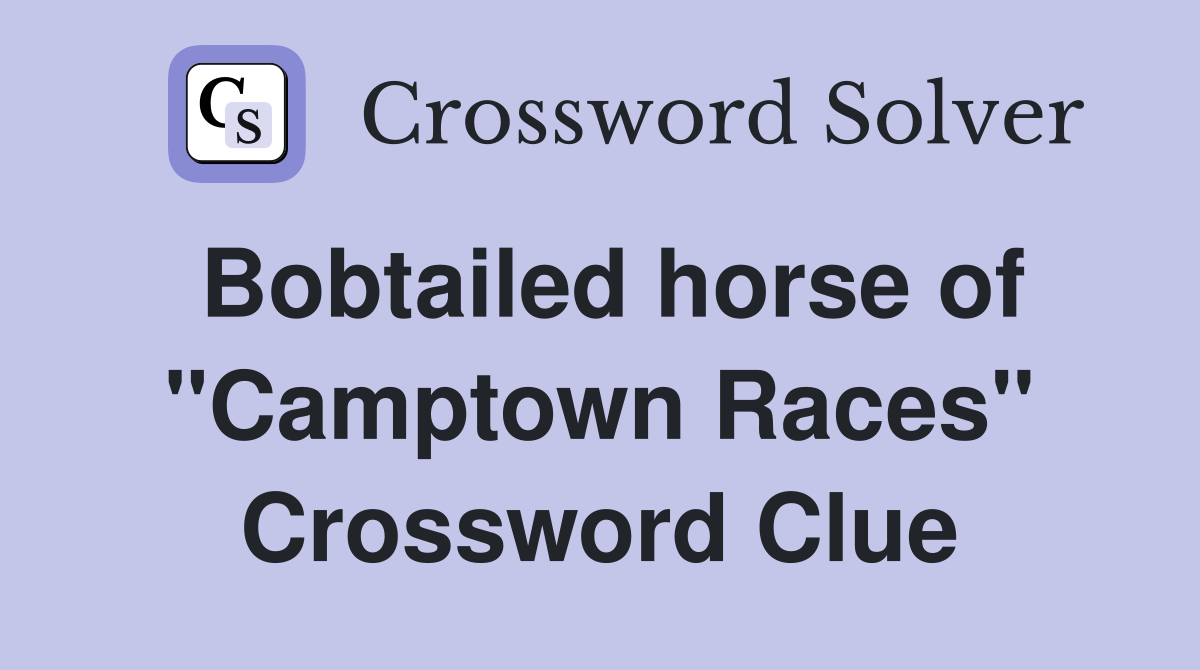 Bobtailed horse of "Camptown Races" Crossword Clue Answers
